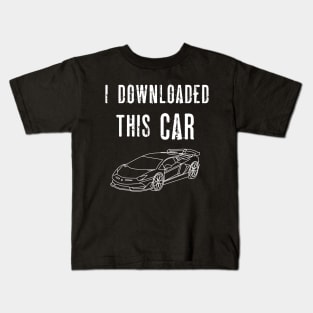 I Downloaded This Car - Funny Meme - You Wouldn't Download A Car Kids T-Shirt